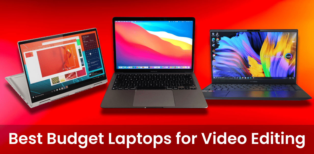 9 Best Budget Laptops for Video Editing [May 2022]