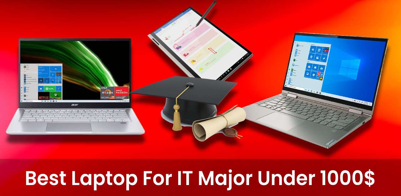Best Laptop For IT Major Under 1000$ [August 2022]