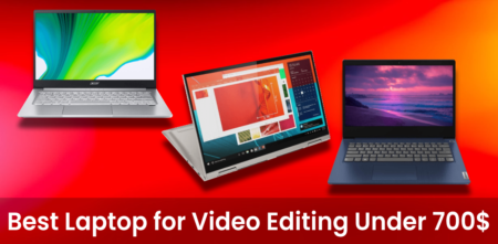 7 Best Laptop For Video Editing Under 700 Dollars [May 2022]